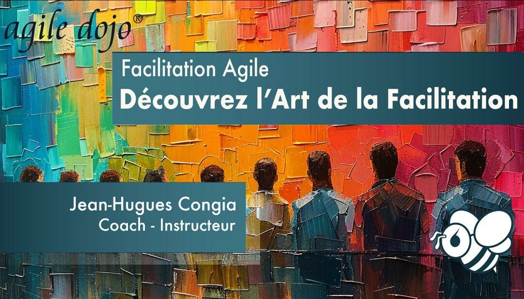 AgileDojo® – Découvrez l&rsquo;Art de la Facilitation