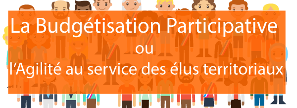 La budgétisation participative ou l’Agilité au service des élus territoriaux